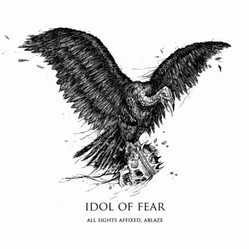 Idol Of Fear : All Sights Affixed, Ablaze
